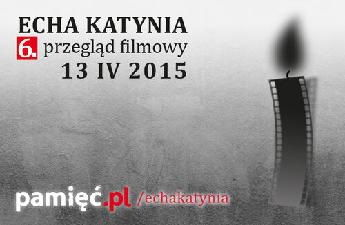 6. przegląd filmowy Echa Katynia –13–16 kwietnia 2015